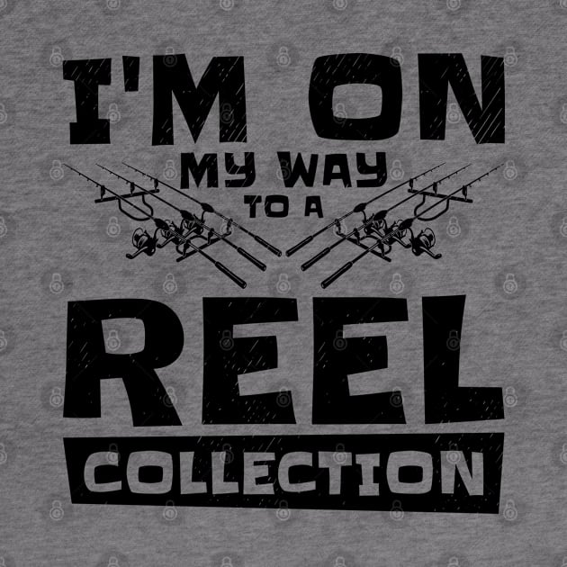 I'm On My Way to a Reel Collection Fishing Hobby by Tom´s TeeStore